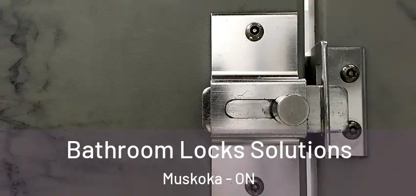  Bathroom Locks Solutions Muskoka - ON