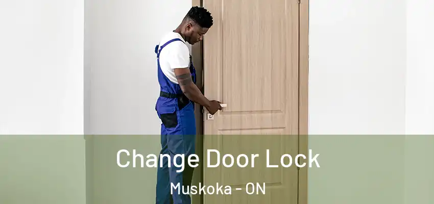  Change Door Lock Muskoka - ON