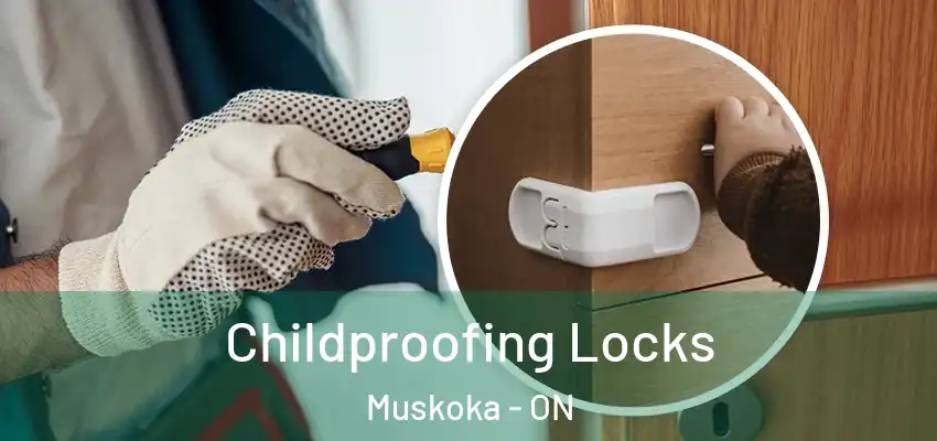  Childproofing Locks Muskoka - ON