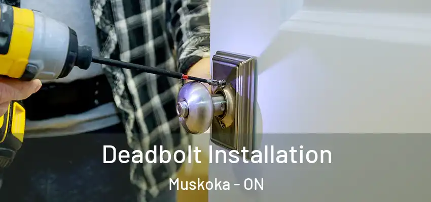  Deadbolt Installation Muskoka - ON
