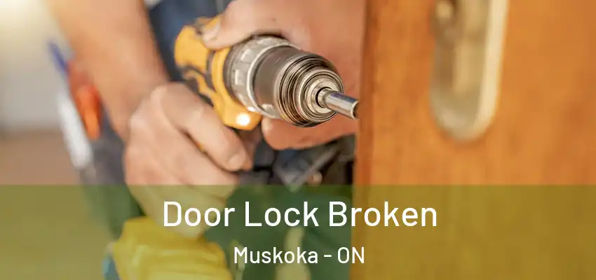  Door Lock Broken Muskoka - ON