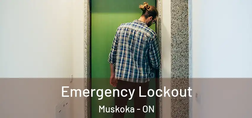  Emergency Lockout Muskoka - ON
