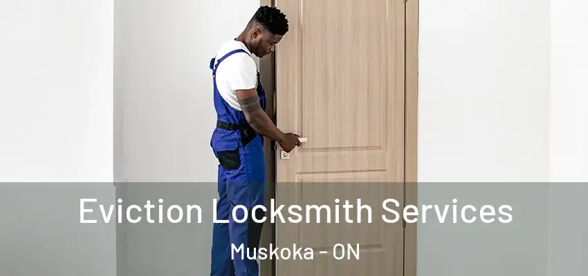  Eviction Locksmith Services Muskoka - ON