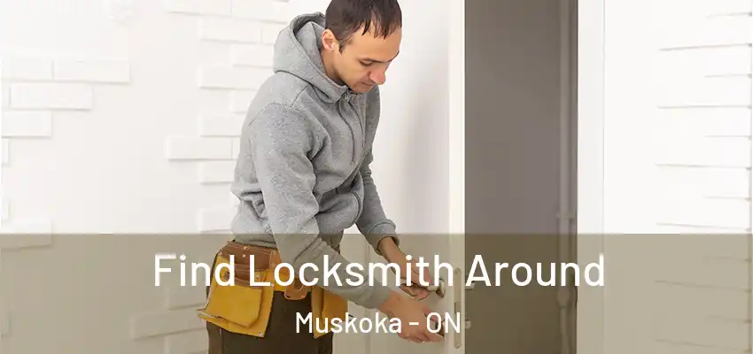  Find Locksmith Around Muskoka - ON