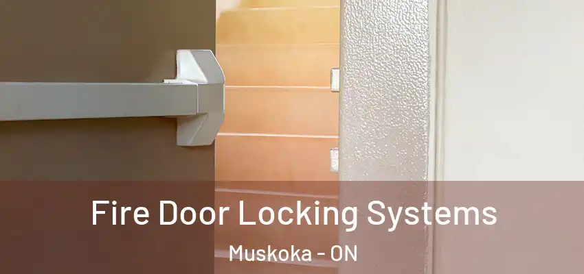  Fire Door Locking Systems Muskoka - ON