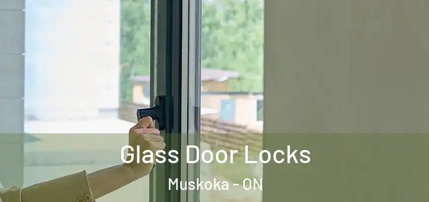  Glass Door Locks Muskoka - ON