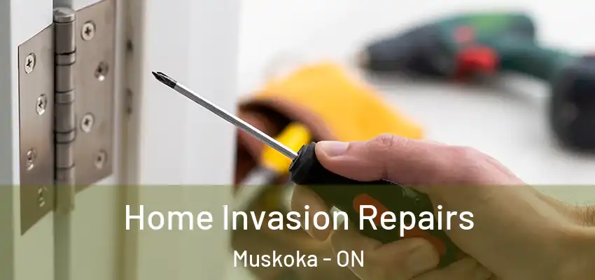 Home Invasion Repairs Muskoka - ON