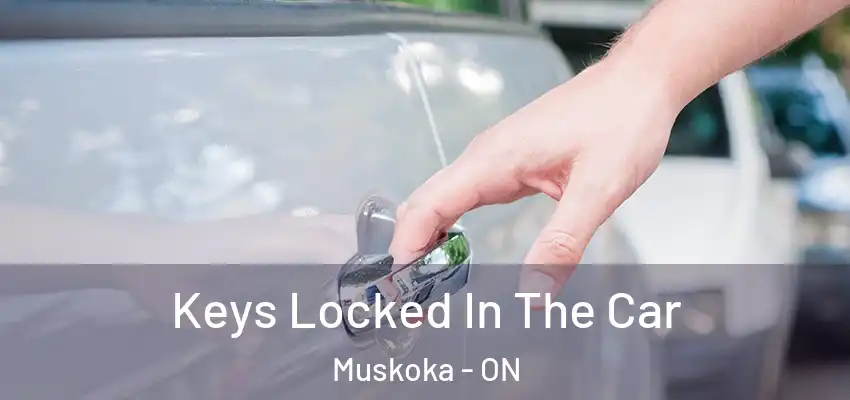  Keys Locked In The Car Muskoka - ON