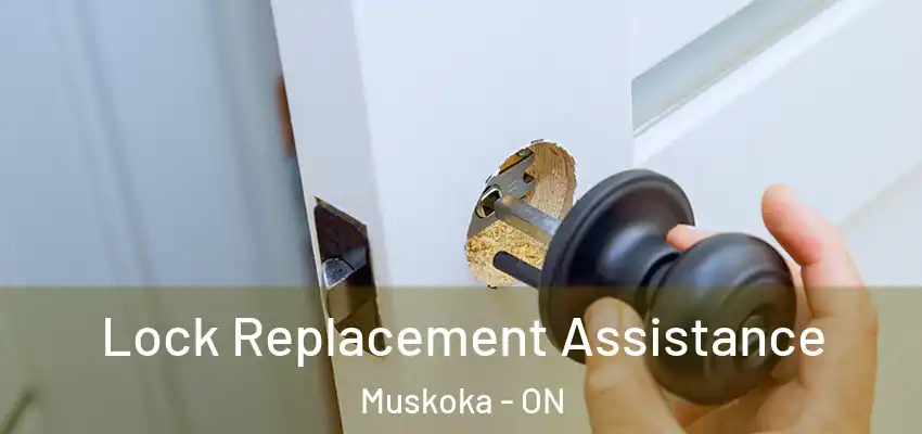  Lock Replacement Assistance Muskoka - ON