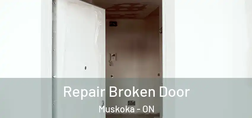  Repair Broken Door Muskoka - ON