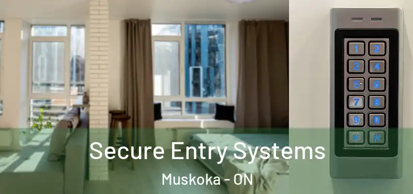  Secure Entry Systems Muskoka - ON