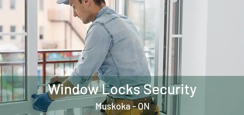  Window Locks Security Muskoka - ON